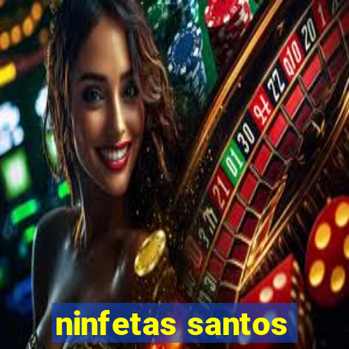 ninfetas santos